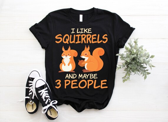 I Like Squirrels & Maybe 3 People Cute Funny Animal T-Shirt I Like Squirrels & Maybe 3 People Cute Funny Animal T-Shirt