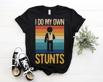 I Do My Own Stunts Funny T-Shirt, Broken Arm Hand Wrist Elbow Injury Get Well Soon Gift, Plaster Cast Arm Hand Elbow Wrist Recovering Tees,