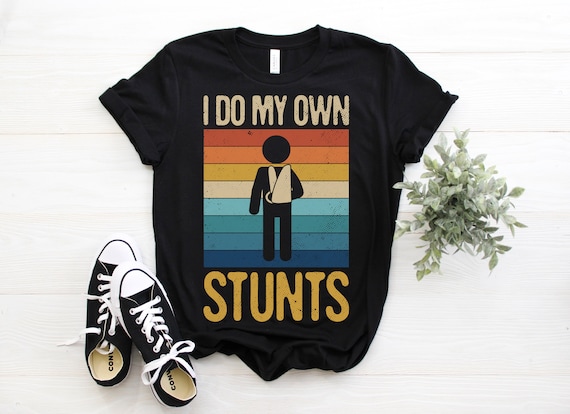 Vintage Retro I Do My Own Stunts Broken Arm T-Shirt Vintage Retro I Do My Own Stunts Broken Arm T-Shirt