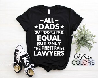 All Dads Are Created Equal But Only The Finest Raise Lawyers T-Shirt, Lawyer Tee Shirt, Lawyer Gift, Father's Day, Law Student Shirts,