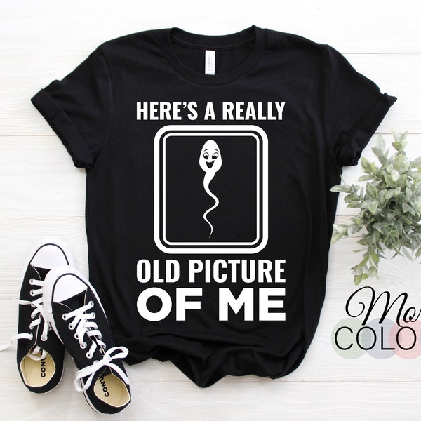 Here's A Really Old Picture Of Me Funny T-Shirt, Hilarious Humor Tee For Friends Family, Great Gift Christmas Birthday, Halloween Costume,