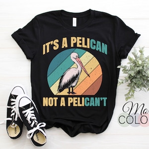 It's A Pelican Not Pelican't Funny Pelican Vintage Retro T-Shirt, Love Pelicans Bird Lovers Fans Cute Gift, Birthday Easter Outfit Present,