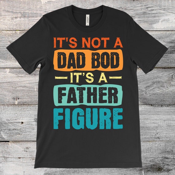 Its Not A Dad Bod Father Figure T Shirt, Fathers Day Gift, Fathers Day T Shirt, Dad T Shirt, Gift For Dad, Gift For Papa, Unisex T Shirt