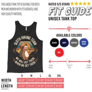 May include: Black tank top with a sloth wearing a backpack and hiking boots. The text on the tank top says "Sloth Hiking Team" and "We will get there when we get there". The tank top is available in sizes S, M, L, XL, and 2XL. The width and length measurements are listed in inches.