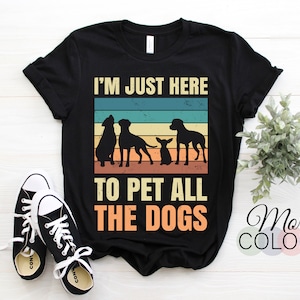 I'm Just Here To Pet All The Dogs Tshirt | Funny Groomer Pet I'm Just Here To Pet All The Dogs Tshirt | Funny Groomer Pet