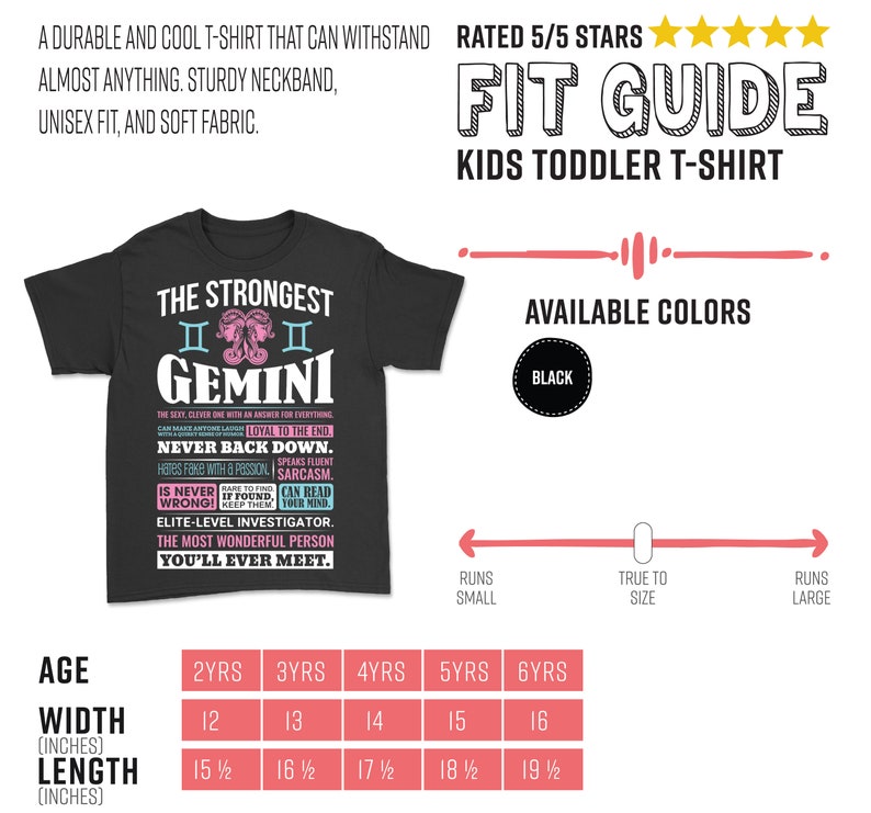 May include: Black toddler t-shirt with a graphic print of the Gemini zodiac sign and the text "The Strongest Gemini". The shirt is available in sizes 2 years to 6 years. The size chart shows the width and length of the shirt in inches.