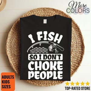 I Fish So I Don&#39;t Choke People Funny T-Shirt, Fisherman Gifts, Fishing Pole Father&#39;s Day Dads Grandpa Daddy Catfish Bass Pike Carp Saltwater