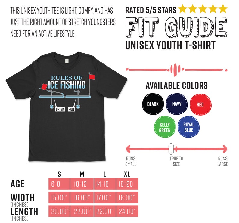 May include: A size chart for a youth t-shirt with the text "Rules of Ice Fishing" and a graphic of a fishing rod and ice fishing shack. The chart shows the age range, width and length in inches for sizes S, M, L, and XL. The available colours are black, navy, red, kelly green, and royal blue.