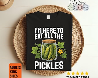 I'm Here To Eat All The Pickles T Shirt, Funny Pickle Lover Gift, Cucumber Foodie Graphic Tee, Vegetarian Humor Apparel, Unisex