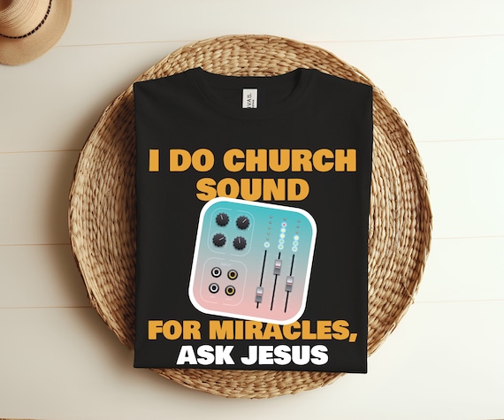 Church Sound Guy T-Shirt | Funny Church Audio Techs Shirts Church Sound Guy T-Shirt | Funny Church Audio Techs Shirts