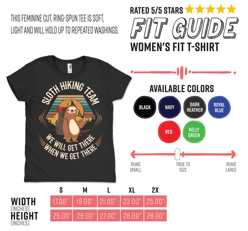 May include: Black women's t-shirt with a vintage-style graphic of a sloth wearing a backpack and hiking. The text reads "Sloth Hiking Team" and "We will get there when we get there". The shirt is available in a variety of colors, including black, navy, dark heather, royal blue, red, and kelly green. The size chart shows the width and height of the shirt in inches for sizes S, M, L, XL, and 2X.