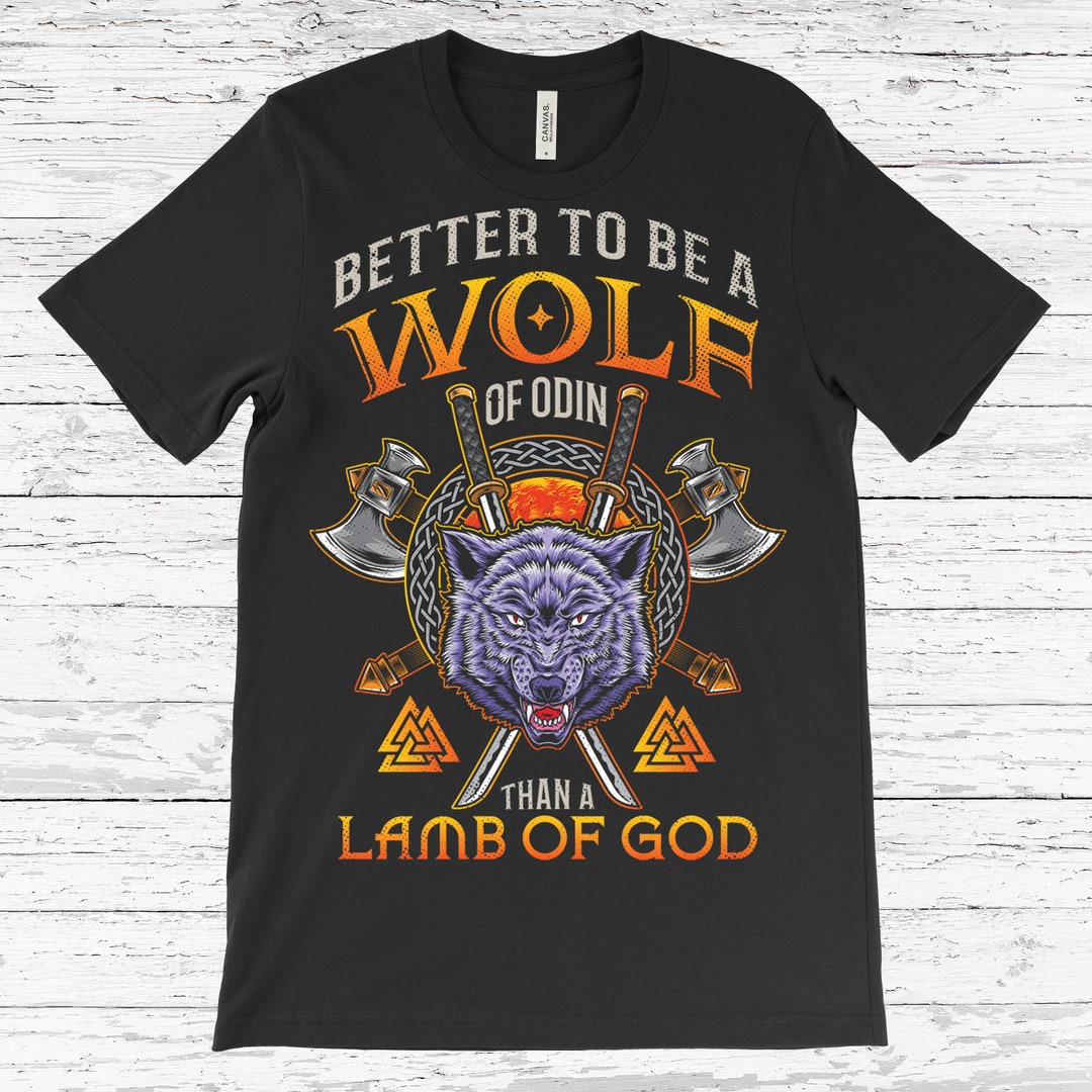 Better to Be A Wolf of Odin Than A Lamb of God T shirt Wolves Gifts Viking Tour Warrior Valhalla Nordic Norse Celtic Mythology Nordish Etsy