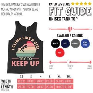 May include: A black tank top with a retro-style graphic that says "I Climb Like A Girl Try To Keep Up". The graphic features a woman rock climbing. The tank top is available in a variety of colors, including black, navy, asphalt, royal blue, and red. The size chart shows the width and length of the tank top in inches for sizes XS to 2XL.
