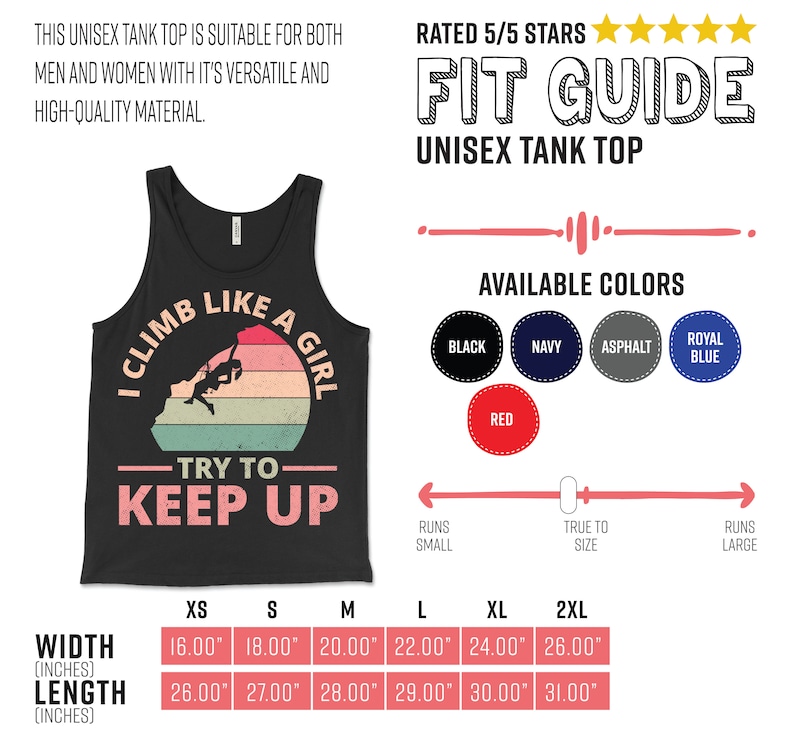 May include: A black tank top with a retro-style graphic that says "I Climb Like A Girl Try To Keep Up". The graphic features a woman rock climbing. The tank top is available in a variety of colors, including black, navy, asphalt, royal blue, and red. The size chart shows the width and length of the tank top in inches for sizes XS to 2XL.