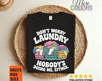 Don't Worry Laundry Funny T Shirt, Nobody's Doing Me Either Humor Tee, Sarcastic Cleaning Gift, Housework Joke Apparel, Unisex