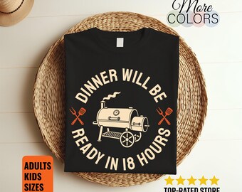 Dinner Will Be Ready In 18 Hours T-Shirt Funny BBQ Pitmaster Smoker Grilling Gift