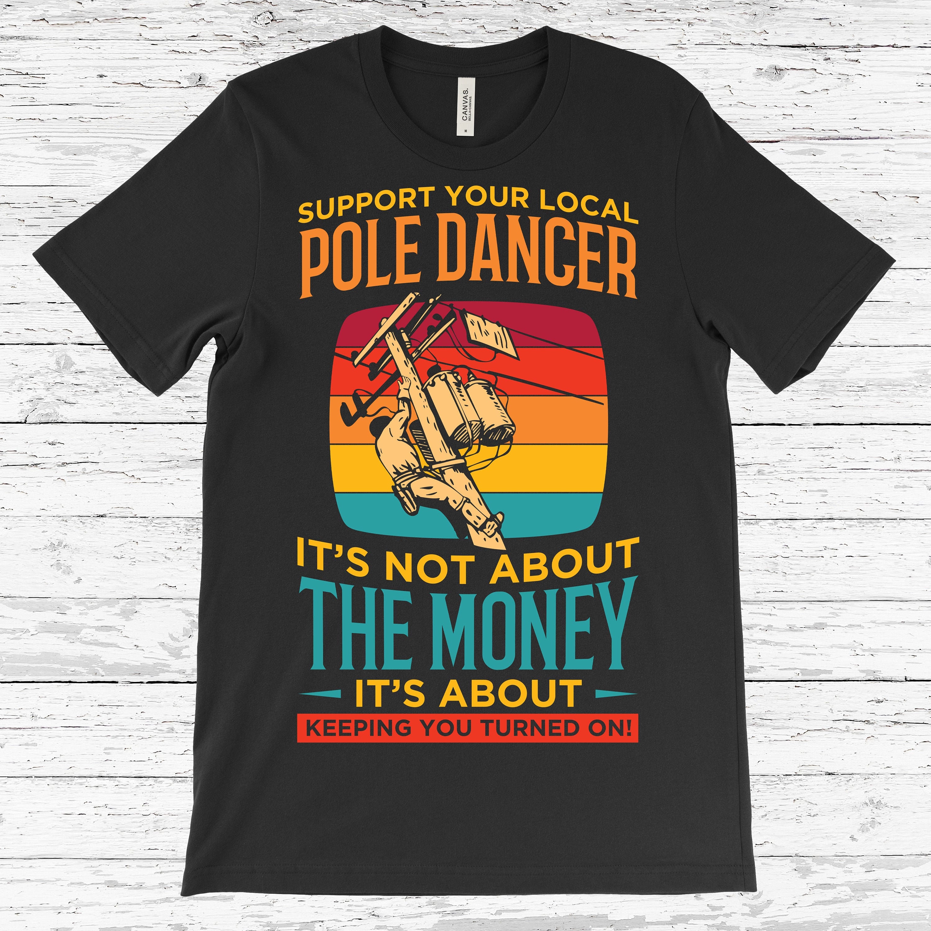 Funny Lineman Shirt - Support Your Local Pole Dancer Shirt Funny Lineman Shirt - Support Your Local Pole Dancer Shirt