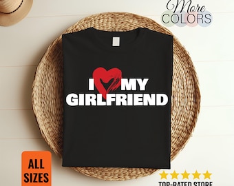 I Love My Girlfriend Shirt, Cute Couples T-Shirt, Romantic Boyfriend Tee, Anniversary Gift Top, Love Quote Shirt for Him Relationship