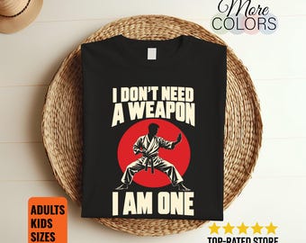 I Don't Need a Weapon Shirt, Funny Karate Gift, Martial Arts Tee, Black Belt Humor, Dojo Outfit, Sensei Birthday, Fighter Silhouette Graphic