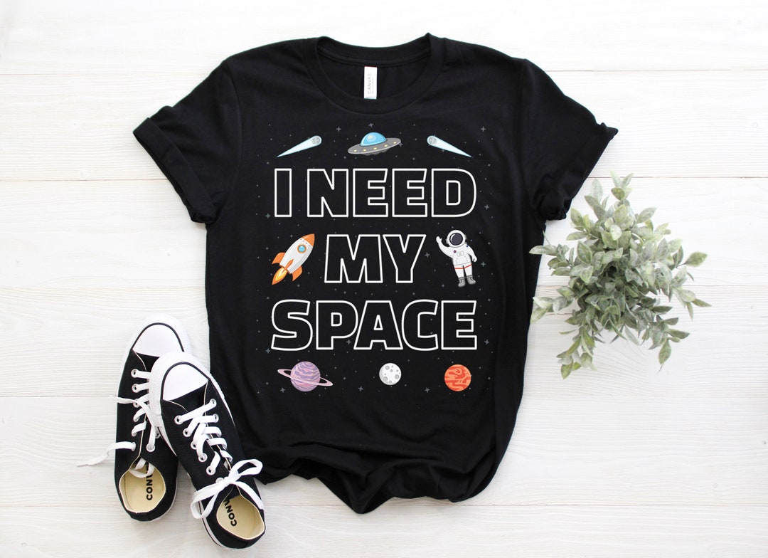 I Need My Space T-shirt, Space Geeks Gift, Space Shirt, Solar System ...