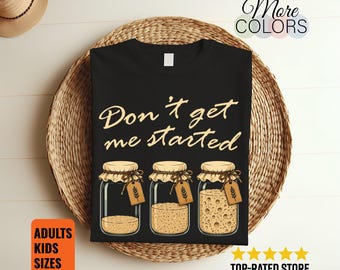 Don't Get Me Started T-Shirt Funny Sourdough Mama Baker Bread Lover Gift Graphic Tee
