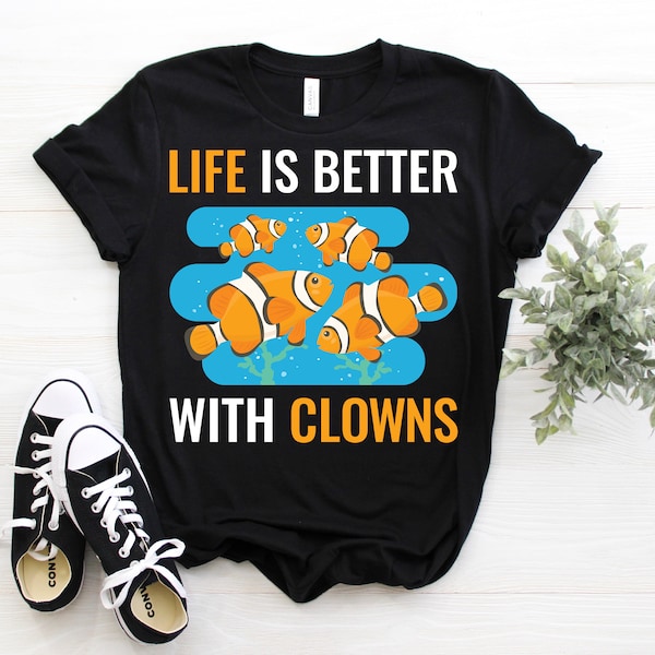 Life is Better With Clowns Clownfish Fishkeeping T-Shirt, Aquarists Gift, Fish Keeping Hobby T Shirts, Aquarium Keepers, Fishes Tank Lover,