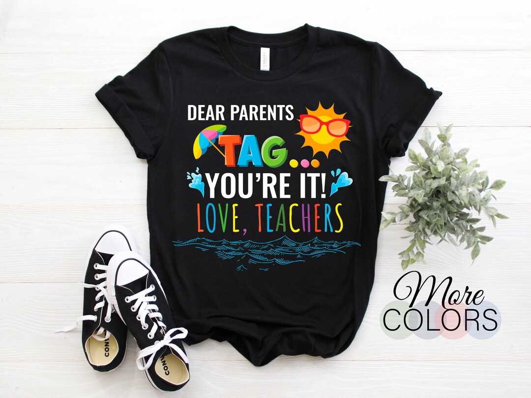 Dear Parents Tag You're It Love Teachers Funny T-shirt Last Day of - Main Image