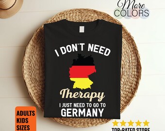 Ich brauche keine Therapie, ich muss nur nach Deutschland gehen T-Shirt, Deutschland-Flagge, Deutschland-Geschenke, Deutschland-Geschenk, deutscher Geburtstag, deutsche Karte,