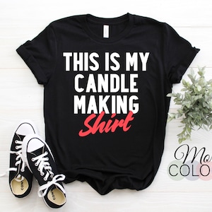 Candle Making T-Shirt, Candle Making Shirt, Candle Making Gift, Candle Making Gifts, Making Candles, Candle Maker Shirt,