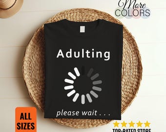 Adulting Please Wait T-Shirt Funny Adult Humor Tee Sarcastic Quote Gift Lazy Mood Relatable Saying Casual Graphic Apparel