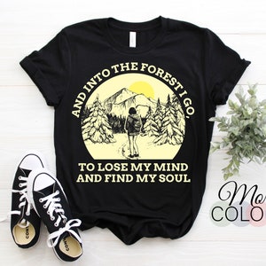 And Into The Forest I Go to Lose My Mind and Find My Soul Shirt, For Women, Hiking TShirt, Womens Hiking Shirts, Long Sleeve Hiking Shirt,