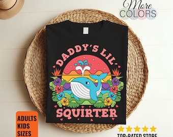 Inappropriate Funny Daddy's Lil Squirter Embarrassing Women T-Shirt, Meme Blue Whale Shirt, Tshirt Funny Party Gift Girls Trip Adult Humor