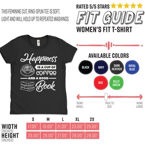 May include: Black women's fit t-shirt with the text "Happiness is a cup of coffee and a good book." The shirt includes a graphic of a coffee cup and books. Available in multiple colors. Width measurements range from 17.00" to 25.00".
