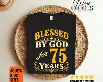 Blessed By God 75 Years T-Shirt Faith Christian Birthday Anniversary Gift Religious Tee