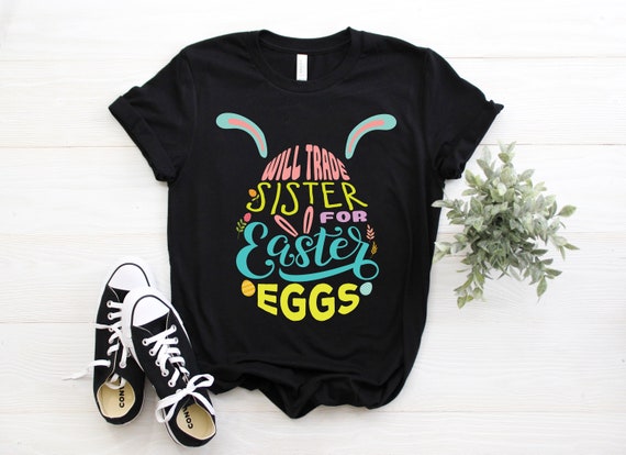 Will Trade Sister For Eggs Happy Easter Cute T-Shirt Kids Will Trade Sister For Eggs Happy Easter Cute T-Shirt Kids