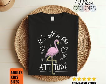 Its All in The Attitude Flamingo T-Shirt Funny Flamingo Tee Tropical Bird Lover Gift Summer Beach Vibes Pink Animal Humor Graphic