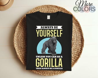 Sé siempre tú mismo a menos que puedas ser un gorila. Camiseta con disfraz de gorila, regalo divertido para amantes de los animales, viaje al zoológico, regalo de fiesta de cumpleaños