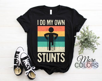 I Do My Own Stunts Funny T-Shirt, Broken Leg Feet Injury Get Well Soon Gift, Plaster Cast Support Recovering After Surgery, For Kids Adults,