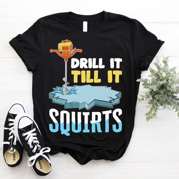 Drill It Till It Squirts Winter Ice Fishing Lovers Gift T-Shirt, Fisherman Present Tees, Fish Frozen Lake TShirt, Dad, Grandpa, Father's Day
