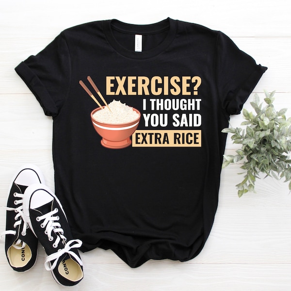 Exercise I Thought You Said Extra Rice Funny Asian Food T-Shirt, Rice Lover Gift Shirts, Funny Cute Rice, Vegan Vegetarian, Yummy Bowl Rice,