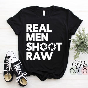 Real Men Shoot Raw Unisex T-Shirt, photography t shirt, photographer shirt, camera shirt, photography, camera t shirt,