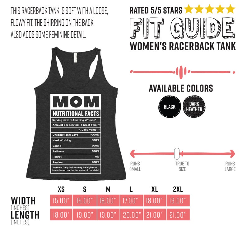 May include: Dark heather gray racerback tank top with the text "MOM NUTRITIONAL FACTS". The shirt has a loose, flowy fit and is available in black and dark heather. Width measurements range from 15.00" to 19.00", and length from 18.00" to 21.00".