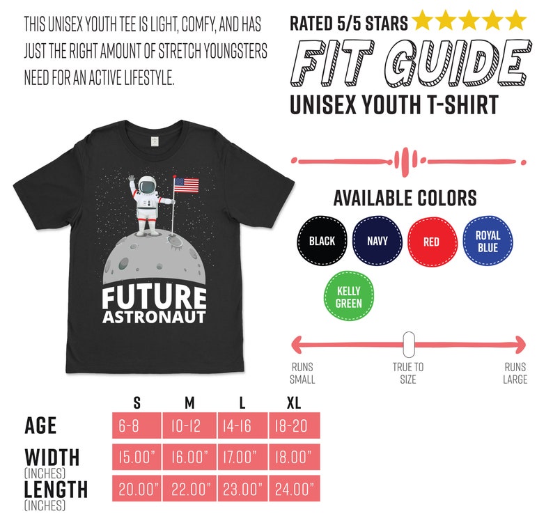 May include: Black unisex youth t-shirt featuring a graphic of an astronaut on the moon with the text "FUTURE ASTRONAUT". Available in black, navy, red, royal blue, and kelly green. Shirt sizes range from S to XL, with widths from 15.00" to 18.00" and lengths from 20.00" to 24.00".