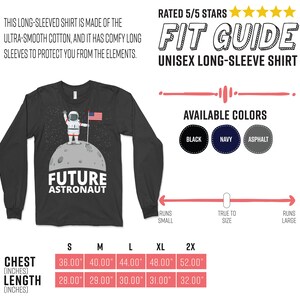 May include: Dark gray unisex long-sleeve shirt with a graphic of an astronaut on the moon, the text "FUTURE ASTRONAUT", and an American flag. Available in black, navy, and asphalt. Chest sizes range from 36" to 52", and lengths from 28" to 32".