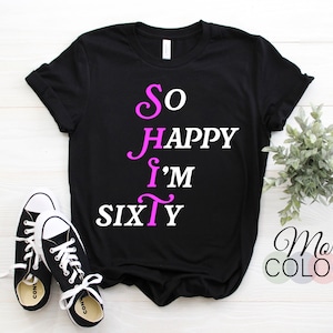 So Happy I&#39;m Sixty 60 Year Old Gag Gift Funny 60th Birthday T-Shirt, Funny Gift Family Friends Tee for Birthday Party Humor Outfit Gift,