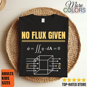 Maglietta "No Flux Given", maglietta divertente di fisica, regalo con la formula del campo elettromagnetico, umorismo per la classe di un insegnante di scienze, novità per l'abbigliamento di uno studente di ingegneria