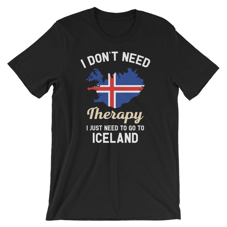 I Don't Need Therapy I Just Need to Go to Iceland T Shirt, Iceland shirt, Iceland flag, Iceland gift, Iceland gifts, Iceland tshirt image 1