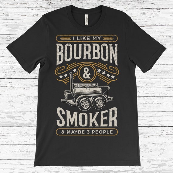 I Like My Bourbon Smoker And 3 People Funny Bbq T-Shirt I Like My Bourbon Smoker And 3 People Funny Bbq T-Shirt
