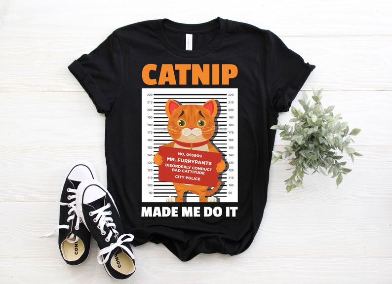 catnip made me do it shirt