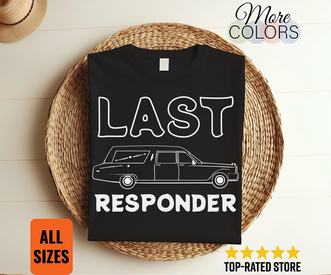 Last Responder Mortuary Science Student Mortician Gift T-shirt, Funny